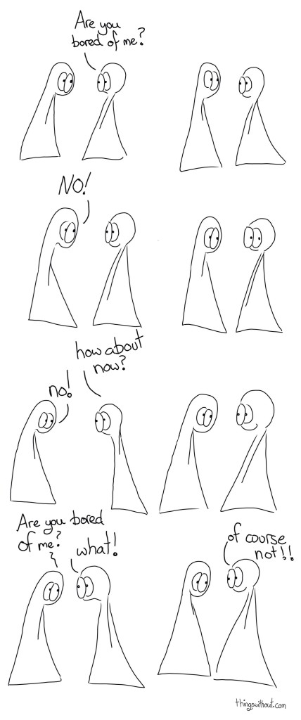 Thing 2: Are you bored of us a beat Thing 1:  NO! a beat Thing 2: How about now? Thing 1: no! a beat Thing 1: Are you bored of me? Thing 2: What? Thing 2: of course not!