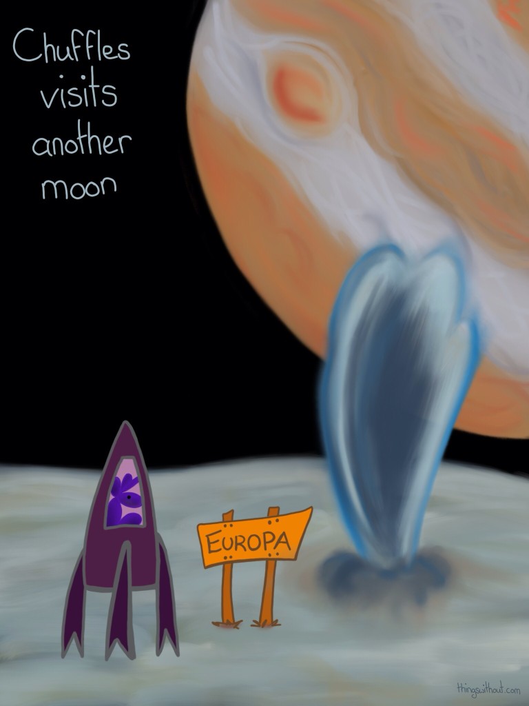 Chuffles visits another moon.

Chuffles is in a rocket ship that has landed on the icy surface of Europa. Nearby, a geyser erupts.