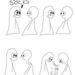 Comic Transcript Thing 1: I HAVE NO SOCKS a pause a pause sock appears