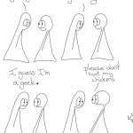 Geek Comic Transcript Thing 1 and 2 are in conversation. Thing 2 is smiling Thing 1: I am not a geek girl. Thing 1: I'm not a geek boy. Thing 2 continues to smile. Thing 1: I guess I'm a geek. Thing 2's mouth looks a little worried and wobbly. Thing 2: PLEASE, don't hurt my chickens! A chicken pokes its head in from the side of the page.