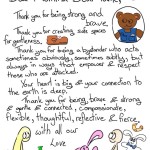 Dear Mumma Bear Tank, Thank you for being strong and brave. Thank you for creating safe spaces of gentleness Thank you for being a bystander who acts, sometimes obviously, sometimes subtly, but always in ways that empower and respect those who are attacked. Your heart is big and your connection to the earth is deep Thank you for being brave and strong and gentle and connected, compassionate, flexible, thoughtful, reflective and fierce with all our love.