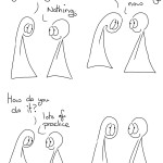 Nothing, Again Transcript Thing 1: What are you doing? Thing 2: Nothing Thing 1: No way! Thing 2: I'm talking now Thing 1: How do you do it? Thing 1: Lots of practice. The two Things smile at each other in silence.