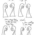 Day Day Comic Script. Thing 1 and Thing 2 talk to each other. Thing 2: Today is day day Thing 1: Day day? Thing 2: It's a day where we notice the moment as it is, for the whole day. Thing 1: Woah! Thing 2: It's a pretty rare day.