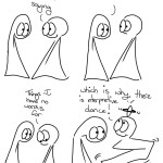 Without Saying Webcomic Transcript Thing 2: It goes without saying Thing 1: What? Thing 2: Things I have no words for Thing 2 does some weird zigzag wobly dance moves and spins and egg shape with a ring on their head. Thing 2: Which is why there is interpretive dance.