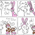 Webcomic Cow: Happy Year of the Ox! Bunson: Are you a cow? Cow: Yes! Bunson puts on a cow costume Bunson: I wanna be a cow! Cow puts on bunny ears. Cow: Ok!