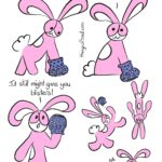 If the Shoe Fits Comic Transcript Bunson Hoppydew (a pink little boy bunny who likes dancing, friendship and cake) has put one of his front paws in a blue shoe with spots. He is smiling at the shoe. Bunson: If the shoe fits. Bunson is standing up and holding the shoe in the air. Bunson: It still might give you blisters! Bunson is frolicing and dancing around, he has flung the shoe off his paw as he zooms through the air. Bunson is sitting down with a pair of shoes next to him. He is smiling. Bunson: Hello shoes